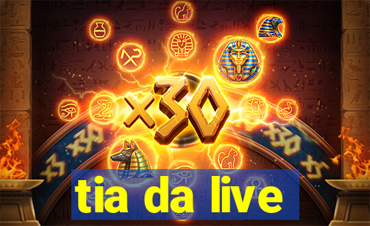 tia da live